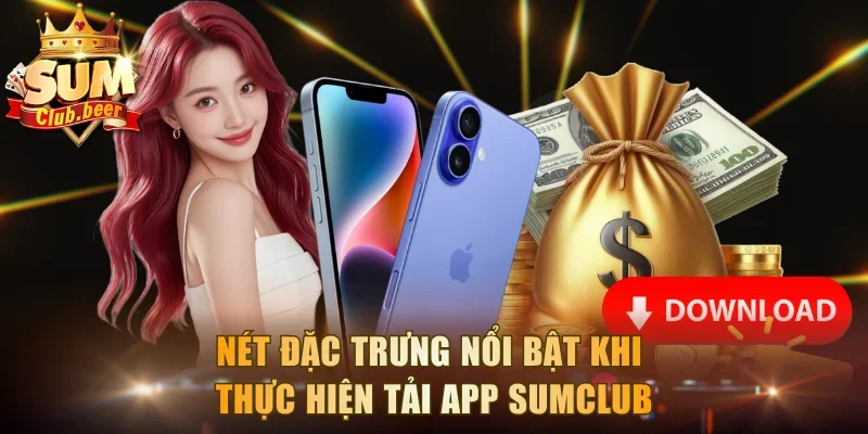 Nét đặc trưng nổi bật khi thực hiện tải app Sumclub