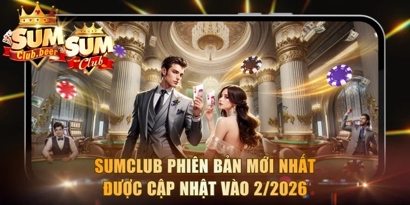Sumclub phiên bản mới nhất được cập nhật vào 2/2026